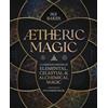 Llewellyn Worldwide Ltd Aetheric Magic: A Complete System of Elemental, Celestial & Alchemical Magic
