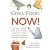 ArchBrook Publishing Grow Food NOW!: Why Every Family Must Start Growing Vegetables, Fruits and Herbs for Health, Savings, and Security