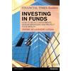 Financial Times/ Prentice Hall Investing in Funds: How to Select Investments, Assess Managers and Protect Your Wealth (Financial Times Guides)