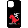 Tiny Arms Dinosaur Humor Custodia per iPhone 12/12 Pro Se sei felice e lo sai T-Rex Funny Dinosaur