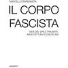 Aguaplano Il corpo fascista. Idea del virile fra arte, architettura e disciplina