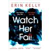Erin Kelly Watch Her Fall (Tascabile)