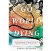 John E Bullock Go to a World that is Dying (Tascabile)