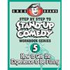 Greg Dean's Comedy Workshops Step By Step to Stand-Up Comedy - Workbook Series: Workbook 5: How to Get the Experience to Be Funny: Volume 5