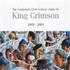 King Crimson The Condensed 21st Century Guide to King Crimson 1969-2003 (CD)