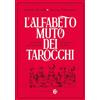 Carocci L'alfabeto muto dei tarocchi. La storia straordinaria di un mazzo di carte