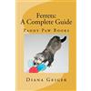CreateSpace Independent Publishing Platf FERRETS: A Complete Guide