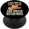 Film Western Film Di Cowboy Pisolino I Just Want To Take Naps And Watch Western Movies PopSockets PopGrip Adesivo