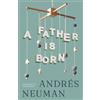 Andrés Neuman A Father Is Born (Tascabile)