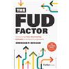 Forbes Books The Fud Factor: Overcoming Fear, Uncertainty & Doubt to Achieve the Impossible