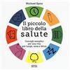 Xenia Il piccolo libro della salute. Consigli semplici per una vita più lunga, sana e felice