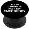 Boundary Setting Humor Shop La tua crisi non è la mia emergenza Sarcastic Introvert PopSockets PopGrip Adesivo