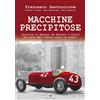 Hatria Edizioni Macchine precipitose. Velocità in Abruzzo da Ferrari a Trulli nel mito dell'eterna corsa in avanti. Ediz. speciale