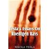 Nikola Tesla Tesla's Essays On Roentgen Rays (Tascabile)