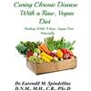 Earendil M Spindelilus Curing Chronic Disease with a Raw, Vegan Diet (Tascabile)