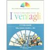 D'Anna I ventagli. Volume A: il mio mondo. Fiaba, romanzo, racconto e... altro. Per le Scuole superiori