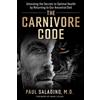 Paul Saladino, MD The Carnivore Code: Unlocking the Secrets to Optimal Health by Returning to Our Ancestral Diet