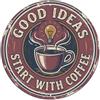 OKAHYS Targa in metallo con scritta Good Ideas Start With Coffee | Decorazione da parete per bar, club, giardino, targa rotonda in metallo, 20 x 20 cm