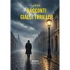 Historica Edizioni Racconti gialli thriller 2026