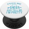 Feed Me TACOS And Tell Me I'm Pretty Tac Feed Me TACOS e Dimmi che sono piuttosto divertente amante del Taco PopSockets PopGrip Adesivo