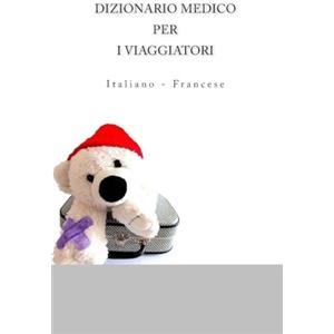 CreateSpace Independent Publishing Platf DIZIONARIO MEDICO PER I VIAGGIATORI: Italiano - Francese