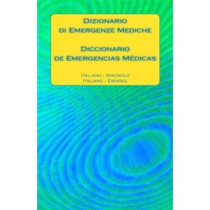 CreateSpace Independent Publishing Platf Dizionario di Emergenze Mediche / Diccionario de Emergencias Médicas: Italiano - Spagnolo / Italiano - Español