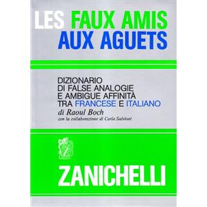 Zanichelli Les faux amis aux aguets. Dizionario di false analogie e ambigue affinità tra francese e italiano