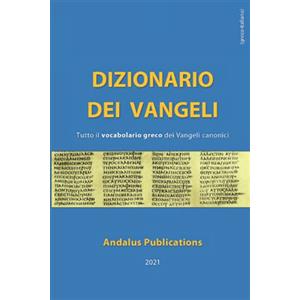 Independently published Dizionario dei Vangeli (greco - italiano): Tutto il vocabolario greco dei Vangeli canonici: 7