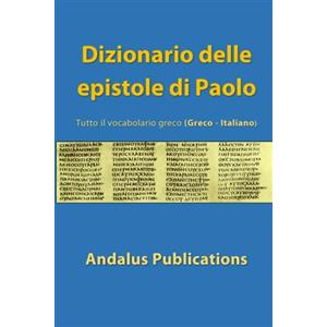 Independently published Dizionario delle epistole di Paolo (Greco - Italiano): Tutto il vocabolario greco