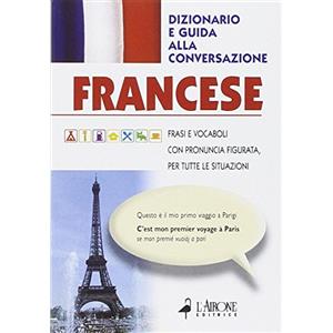 GUIDE ALLA CONVERSAZIONE Francese. Dizionario e guida alla conversazione